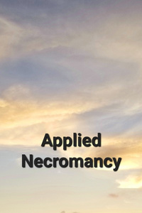 Applied Necromancy