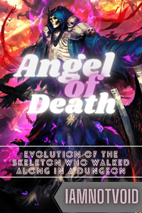The Angel of Death: Evolution of The Skeleton Who Walked Alone In A Dungeon{Revamped Version}