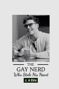 The Gay Nerd Who Stole His Heart