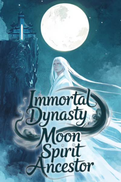 Immortal Dynasty - Moon Spirit Ancestor [XianXia/Clan-Building/Kingdom-Building/Ancestor]