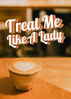 Treat Me Like a Lady