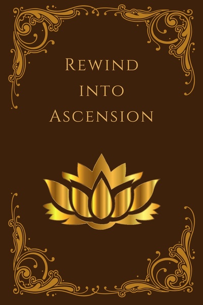 Rewind Into Ascension (DUE FOR A REWRITE)